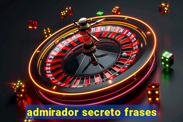 admirador secreto frases